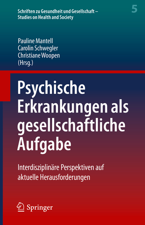 Psychische Erkrankungen als gesellschaftliche Aufgabe von Mantell,  Pauline, Schwegler,  Carolin, Woopen,  Christiane