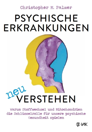 Psychische Erkrankungen neu verstehen von Oechsler,  Rotraud, Palmer,  Christopher M.