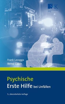 Psychische Erste Hilfe bei Unfällen von Gasch,  Bernd, Lasogga,  Frank