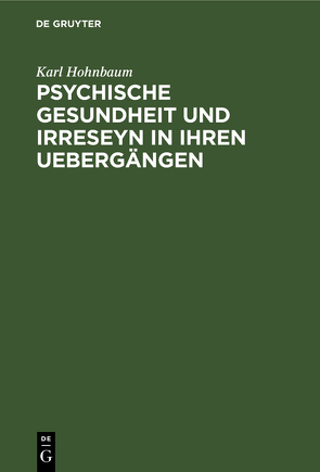 Psychische Gesundheit und Irreseyn in ihren Uebergängen von Hohnbaum,  Karl