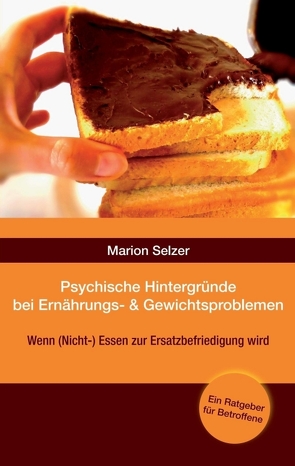 Psychische Hintergründe bei Ernährungs- und Gewichtsproblemen von Selzer,  Marion