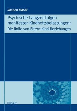 Psychische Langzeitfolgen manifester Kindheitsbelastungen: Die Rolle von Eltern-Kind-Beziehungen von Hardt,  Jochen