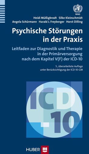 Psychische Störungen in der Praxis von Dilling,  Horst, Freyberger,  Harald J, Kleinschmidt,  Silke, Müssigbrodt,  Heidi, Schürmann,  Angela