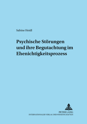 Psychische Störungen und ihre Begutachtung im Ehenichtigkeitsprozess von Heidl,  Sabine