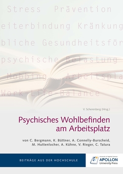 Psychisches Wohlbefinden am Arbeitsplatz von Bergmann,  Christine, Büttner,  Katja, Connelly-Burscheid,  Andrea, Huttenlocher,  Martina, Kühne,  Andrea, Rieger,  Vivien, Scherenberg,  Prof. Dr. Viviane, Tatura,  Christine