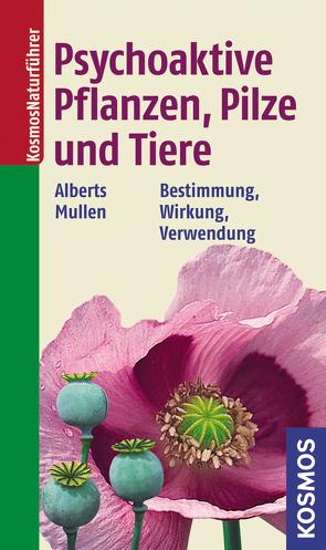 Psychoaktive Pflanzen, Pilze und Tiere von Alberts,  Andreas, Mullen,  Peter