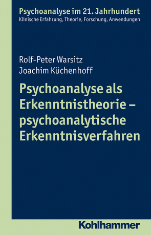 Psychoanalyse als Erkenntnistheorie – psychoanalytische Erkenntnisverfahren von Benecke,  Cord, Gast,  Lilli, Küchenhoff,  Joachim, Leuzinger-Bohleber,  Marianne, Mertens,  Wolfgang, Warsitz,  Rolf-Peter