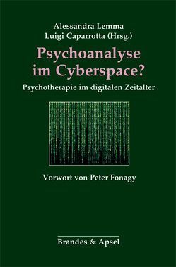 Psychoanalyse im Cyberspace? von Bonaminio,  Vincenzo, Caparrotta,  Luigi, Fonagy,  Peter, Gabbard,  Glen, Guignard,  Florence, Lemma,  Alessandra, Noll,  Monika, Sabbadini,  Andrea, Scharff,  Jill Savege, Wood,  Heather