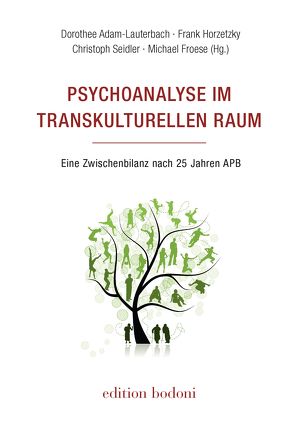 Psychoanalyse im transkulturellen Raum von Adam-Lauterbach,  Dorothee, Froese,  Michael, Horzetzky,  Frank, Johne,  Marc, Seidler,  Christoph