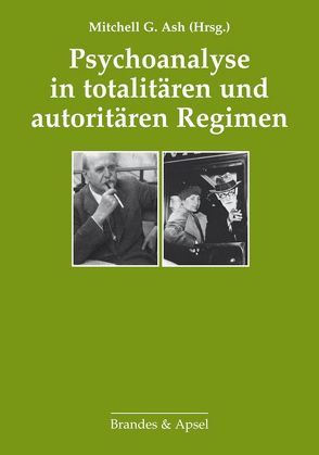 Psychoanalyse in totalitären und autoritären Regimen von Aichhorn,  Thomas, Ash,  Mitchell G, Bohleber,  Werner, Brainin,  Elisabeth, Cocks,  Geoffrey, Füchtner,  Hans, Heenen-Wolff,  Susann, Johler,  Birgit, Kadirow,  Igor, Mehler,  Jaqueline A, Nilsen,  Håvard, Rothländer,  Christiane, Schroeter,  Michael, Stock,  Daphne, Teicher,  Samy