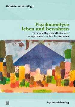 Psychoanalyse leben und bewahren von Bolognini,  Stefano, Eizirik,  Cláudio Laks, Frisch,  Serge, Junkers,  Gabriele, Leivi,  Miguel, Stokoe,  Philip, Teising,  Martin, Tuckett,  David, Wolfe,  Harriett