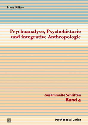 Psychoanalyse, Psychohistorie und integrative Anthropologie von Kilian,  Hans, Schellhöh,  Jennifer, Straub,  Jürgen