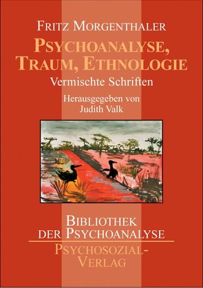 Psychoanalyse, Traum, Ethnologie von Morgenthaler,  Fritz, Valk,  Judith