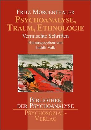 Psychoanalyse, Traum, Ethnologie von Morgenthaler,  Fritz, Valk,  Judith