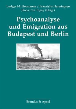 Psychoanalyse und Emigration aus Budapest und Berlin von Erös,  F., Fórgo,  L., Harmatta,  J., Henningsen,  F., Henningsen,  Franziska, Hermanns,  L. M., Hermanns,  Ludger M., Holmes,  M., Krauß,  M., Mészáros,  J., Mühlleitner,  E., Scezödy,  I., Stroeken,  H., Togay,  J. C., Togay,  János Can, Walker,  C. E.