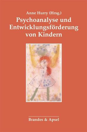 Psychoanalyse und Entwicklungsförderung von Kindern von Baradon,  Tessa, Cassola,  Maria Grazia, Fonagy,  Peter, Gedulter-Trieman,  Anat, Green,  Viviane, Grotta,  Adriana, Harrison,  Anne, Hurry,  Anne, Sandler,  Anne M, Target,  Mary, Vorspohl,  Elisabeth, Zahpiriou Woods,  Marie