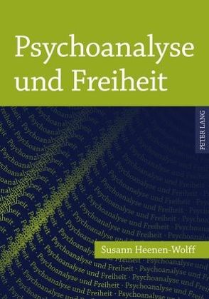 Psychoanalyse und Freiheit von Heenen-Wolff,  Susann