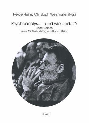 Psychoanalyse – und wie anders? von Heinz,  Heide, Weismüller,  Christoph