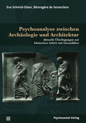 Psychoanalyse zwischen Archäologie und Architektur von de Senarclens,  Bérengère, Schmid-Gloor,  Eva