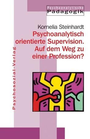 Psychoanalytisch orientierte Supervision. Auf dem Weg zu einer Profession? von Steinhardt,  Kornelia