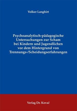 Psychoanalytisch-pädagogische Untersuchungen zur Scham bei Kindern und Jugendlichen vor dem Hintergrund von Trennungs-/Scheidungserfahrungen von Langhirt,  Volker