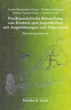 Psychoanalytische Behandlung von Kindern und Jugendlichen mit Angststörungen und Depressionen von Baumeister-Duru,  Anette, Hofmann,  Helmut, Timmermann,  Helene, Wulf,  Andrea