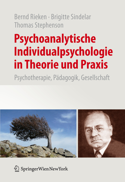 Psychoanalytische Individualpsychologie in Theorie und Praxis von Rieken,  Bernd, Sindelar,  Brigitte, Stephenson,  Thomas