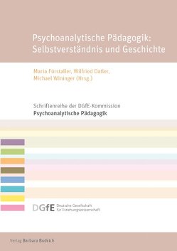 Psychoanalytische Pädagogik: Selbstverständnis und Geschichte von Datler,  Wilfried, Fürstaller,  Maria, Wininger,  Michael