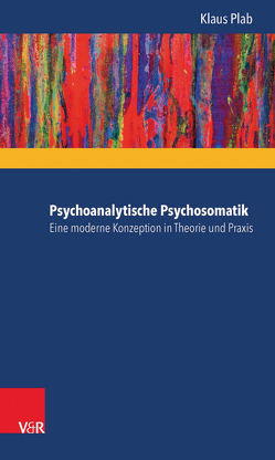 Psychoanalytische Psychosomatik – eine moderne Konzeption in Theorie und Praxis von Plab,  Klaus Psychoanalytische Psychosomatik – eine moderne Konzeption in Theorie und Praxis von Plab,  Klaus