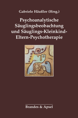 Psychoanalytische Säuglingsbeobachtung und Säuglings-Kleinkind-Eltern-Psychotherapie von Aulbert,  Petra, Dürr,  Barbara, Häußler,  Gabriele, Hirschmüller,  Barbara, Israel,  Agathe, Knott,  Maria, Lazar,  Ross A., Maiello,  Suzanne, Norman,  Johan, Pedrina,  Fernanda, Salamanca,  Cecilia Enriquez de, Treier,  Ulrika