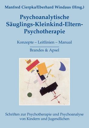 Psychoanalytische Säuglings-Kleinkind-Eltern-Psychotherapie von Berger,  Margarete, Cierpka,  Manfred, Freiberger,  Elfi, Hirschmüller,  Barbara, Israel,  Agathe, Jahn-Jokschies,  Grit, Kalckreuth,  Barbara von, Knott,  Maria, Stasch,  Michael, Wiesler,  Christiane, Windaus,  Eberhard