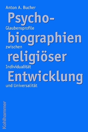 Psychobiographien religiöser Enwicklung von Bucher,  Anton A