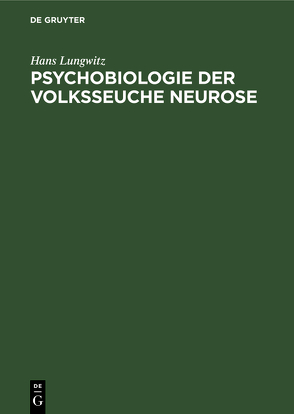 Psychobiologie der Volksseuche Neurose von Lungwitz,  Hans