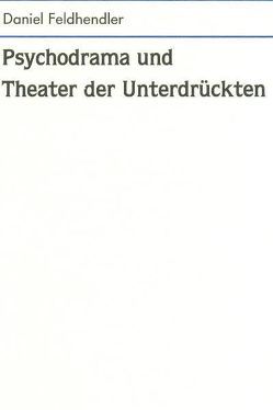 Psychodrama und Theater der Unterdrückten von Feldhendler,  Daniel, Leutz,  Grete