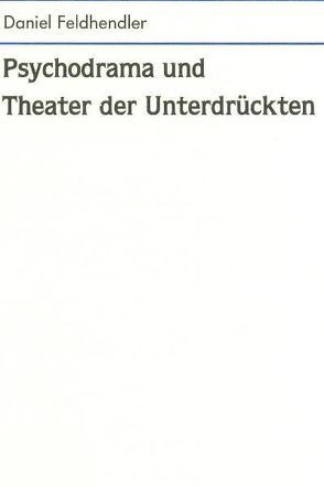 Psychodrama und Theater der Unterdrückten von Feldhendler,  Daniel, Leutz,  Grete