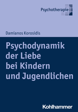 Psychodynamik der Liebe bei Kindern und Jugendlichen von Korosidis,  Damianos