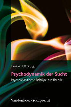 Psychodynamik der Sucht von Bilitza,  Klaus W., Burian,  Wilhelm, Dally,  Andreas, König,  Karl, Lackinger Karger,  Ingeborg, Lürßen,  Ernst, Nitzschke,  Bernd, Subkowski,  Peter, Wernado,  Mario, Wurmser,  Leon