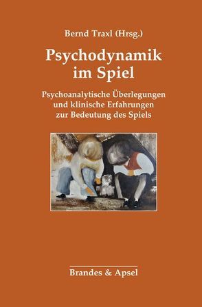 Psychodynamik im Spiel von Barth,  Daniel, Dammasch,  Frank, Kelleter,  Renate, Lehle,  Hans Georg, Lehmhaus,  Dagmar, Meisel,  Bettina, Reiffgen-Züger,  Bertke, Tibud,  Sabine, Traxl,  Bernd, Wittenberger,  Annegret