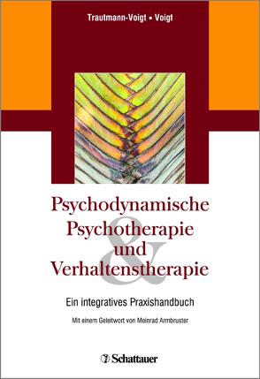 Psychodynamische Psychotherapie und Verhaltenstherapie von Armbruster,  Meinrad, Trautmann-Voigt,  Sabine, Voigt,  Bernd