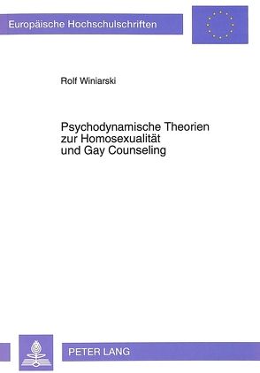 Psychodynamische Theorien zur Homosexualität und Gay Counseling von Winiarski,  Rolf