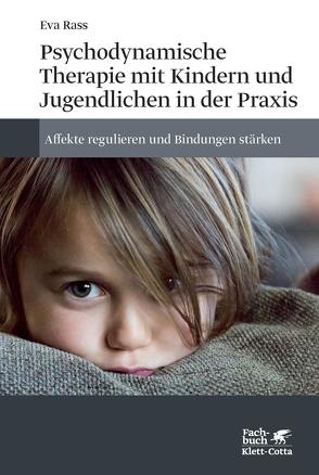 Psychodynamische Therapie mit Kindern und Jugendlichen in der Praxis von Rass,  Eva