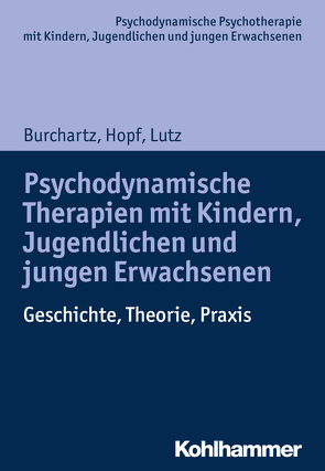 Psychodynamische Therapien mit Kindern, Jugendlichen und jungen Erwachsenen von Burchartz,  Arne, Hopf,  Hans, Lutz,  Christiane