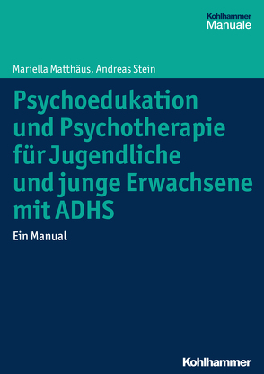 Psychoedukation und Psychotherapie für Jugendliche und junge Erwachsene mit ADHS von Matthäus,  Mariella, Stein,  Andreas