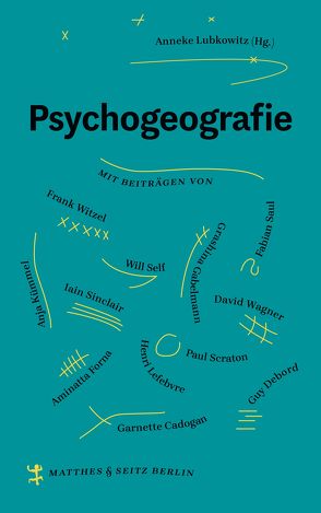 Psychogeografie von Cadogan,  Garnette, Forna,  Aminatta, Gabelmann,  Grashina, Ghebrezgiabiher,  Juergen, Jandl,  Andreas, Koch,  Sven, Kretschmer,  Ulrike, Lubkowitz,  Anneke, Saul,  Fabian, Scraton,  Paul, Self,  Will, Sievers,  Frank, Wagner,  David, Witzel,  Frank