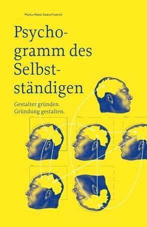 Psychogramm des Selbstständigen – Gestalter gründen. Gründung gestalten von Friedrich,  Saskia, Nebel,  Markus