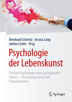 Psychologie der Lebenskunst von Lang,  Jessica, Linten,  Janina, Schmitz,  Bernhard