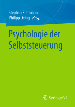 Psychologie der Selbststeuerung von Deing,  Philipp, Rietmann,  Stephan