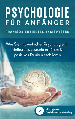 Psychologie für Anfänger – Praxisorientiertes Basiswissen von Neustädter,  Marcus