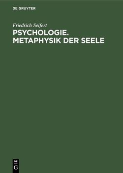 Psychologie. Metaphysik der Seele von Seifert,  Friedrich