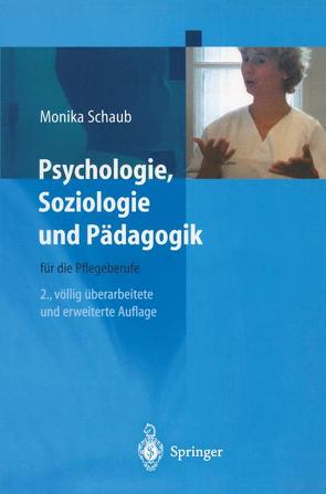 Psychologie, Soziologie und Pädagogik für die Pflegeberufe von Schaub,  Monika